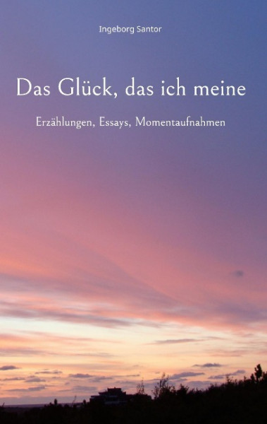 Das Glück, das ich meine