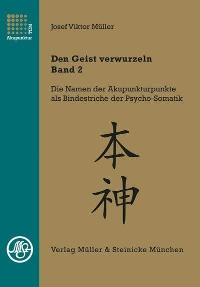 Den Geist verwurzeln - Band 2: Die psychosomatischen Profile der Fünf Wandlungsphasen