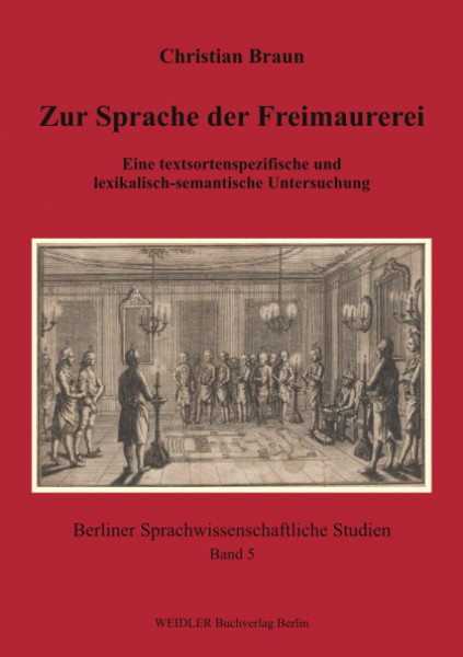 Zur Sprache der Freimaurerei: Eine textsortenspezifische und lexikalisch-semantische Untersuchung (Berliner sprachwissenschaftliche Studien, Band 5)