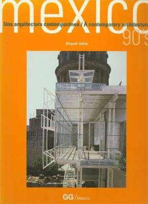 Mexico 90's: A Contemporary Architecture = Una Arquitectura Contemporanea: Contemporary Architecture in the 90s
