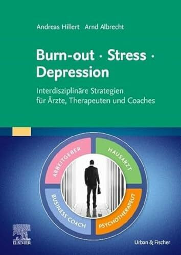 Burn-out – Stress – Depression: Interdisziplinäre Strategien für Ärzte, Therapeuten und Coaches (Elsevier Essentials)