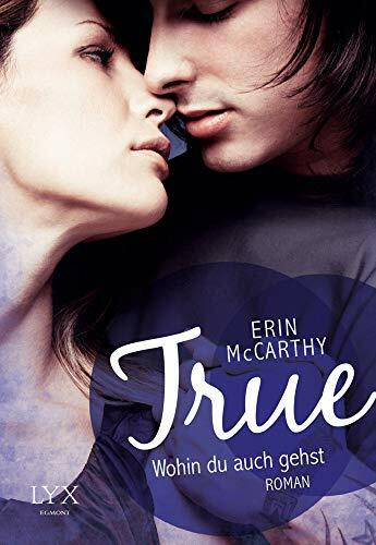 True - Wohin du auch gehst: Roman (True-Reihe, Band 3)