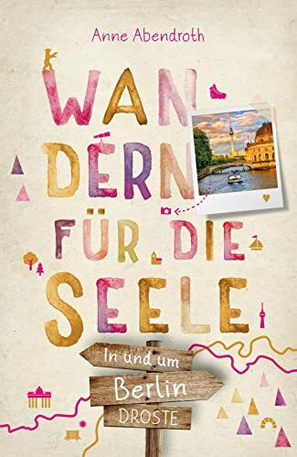 In und um Berlin. Wandern für die Seele: Einfach draußen sein – Natur pur erleben, die Seele spüren und inspirierende Wanderungen entdecken | Inkl. GPS-Daten als Download: Wohlfühlwege