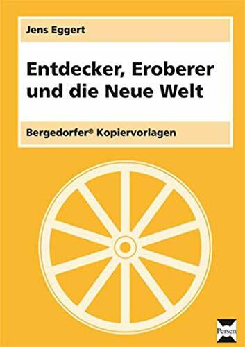 Entdecker, Eroberer und die Neue Welt: Materialien für einen lebendigen Geschichtsunterricht (7. bis 9. Klasse)