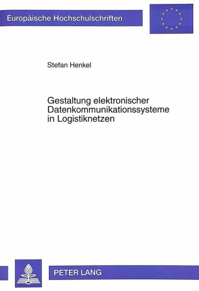 Gestaltung elektronischer Datenkommunikationssysteme in Logistiknetzen: Dissertationsschrift (Europäische Hochschulschriften / European University ... / Série 5: Sciences économiques, Band 1831)