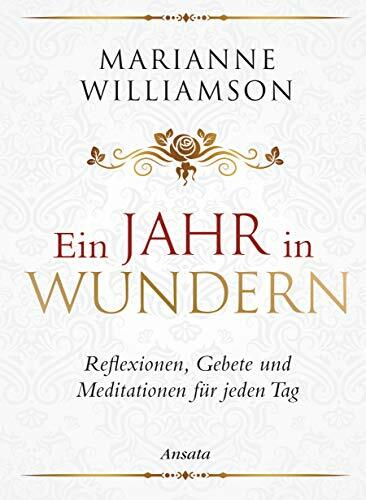 Ein Jahr in Wundern: Reflexionen, Gebete und Meditationen für jeden Tag Ein Jahr in Wundern: Reflexionen, Gebete und Meditationen für jeden Tag