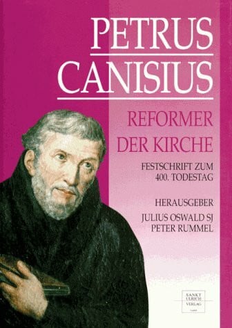 Petrus Canisius, Reformer der Kirche. Frstschrift zum 400. Todestag