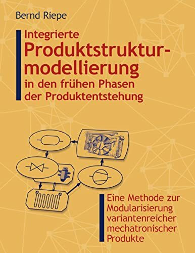 Integrierte Produktstrukturmodellierung in den frühen Phasen der Produktentstehung: Eine Methode zur Modularisierung variantenreicher mechatronischer Produkte.