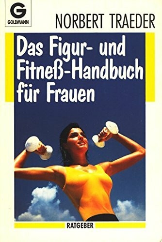 Das Figur- und Fitneß- Handbuch für Frauen