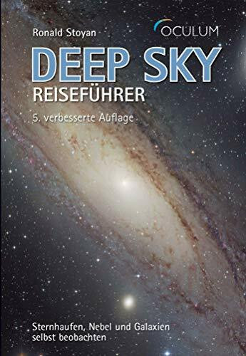 Deep Sky Reiseführer: Sternhaufen, Nebel und Galaxien selbst beobachten