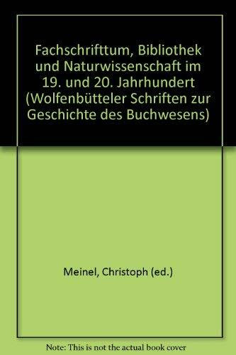 Fachschrifttum, Bibliothek und Naturwissenschaft im 19. und 20. Jahrhundert (Wolfenbütteler Schriften zur Geschichte des Buchwesens)