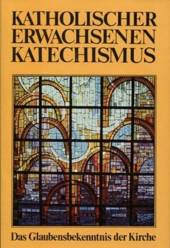 Katholischer Erwachsenen-Katechismus. Das Glaubensbekenntnis der Kirche