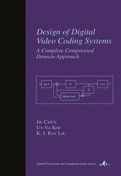 Design of Digital Video Coding Systems: A Complete Compressed Domain Approach (Signal Processing and Communications, Number 12)