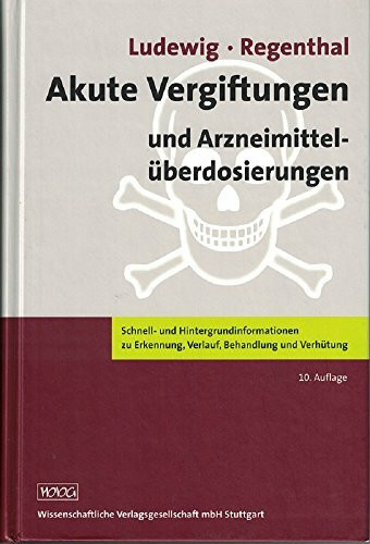 Akute Vergiftungen und Arzneimittelüberdosierungen: Schnell- und Hintergrundinformationen zu Erkennung, Verlauf, Behandlung und Verhütung