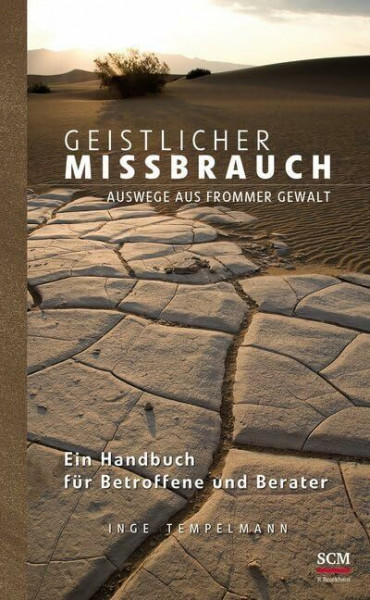Geistlicher Missbrauch: Auswege aus frommer Gewalt - Ein Handbuch für Betroffene und Berater