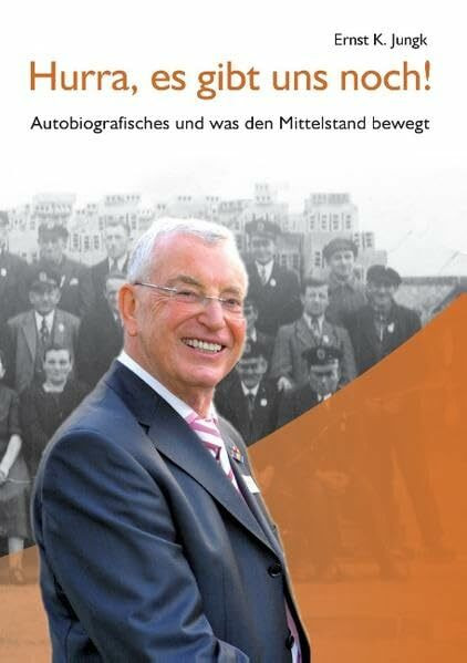 Hurra, es gibt uns noch!: Autobiografisches und was den Mittelstand bewegt