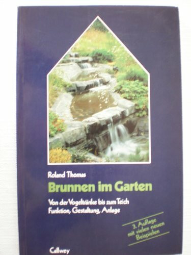 Brunnen im Garten - Von der Vogeltränke bis zum Teich - Funktion, Gestaltung, Anlage