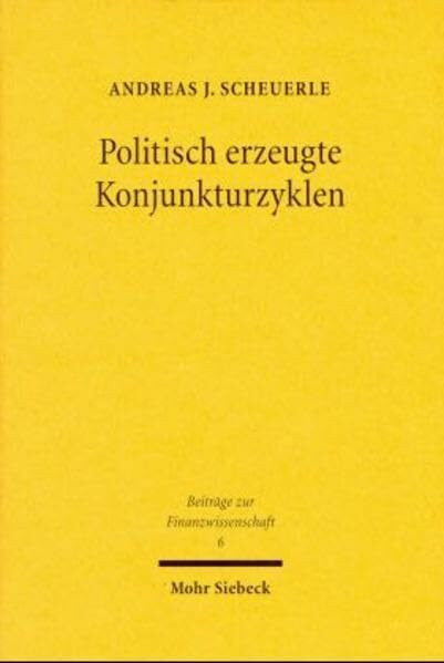Politisch erzeugte Konjunkturzyklen (Beiträge zur Finanzwissenschaft, Band 6)