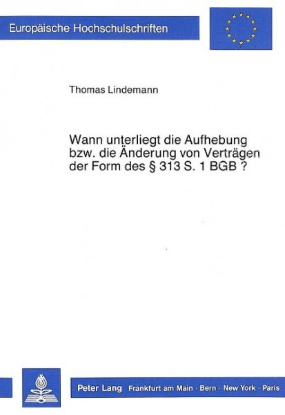 Wann unterliegt die Aufhebung bzw. die Änderung von Verträgen der Form des 313 S. 1 BGB?