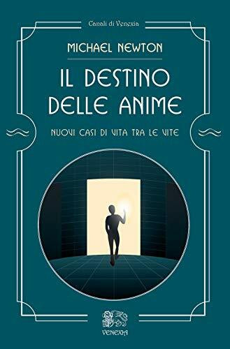 Il destino delle anime. Nuovi casi di vita tra le vite (Canali di Venexia)