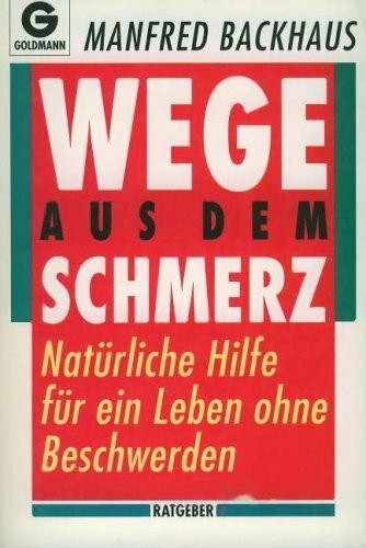 Wege aus dem Schmerz. Natürliche Hilfe für ein Leben ohne Beschwerden