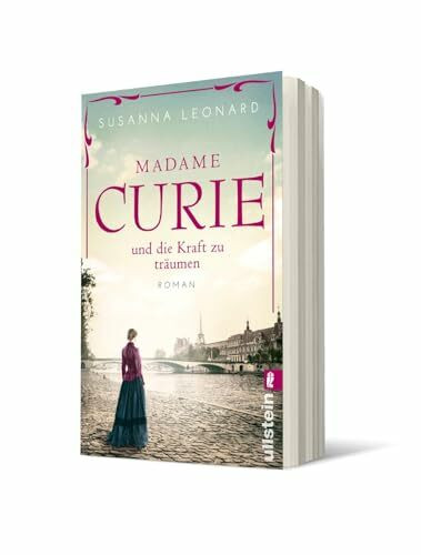 Madame Curie und die Kraft zu träumen: Roman | Der bewegende Roman über die Nobelpreisträgerin Marie Curie (Ikonen ihrer Zeit, Band 1)