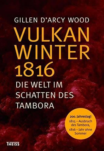 Vulkanwinter 1816: Die Welt im Schatten des Tambora