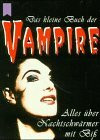 Das kleine Buch der Vampire: Alles über Nachtschwärmer mit Biß
