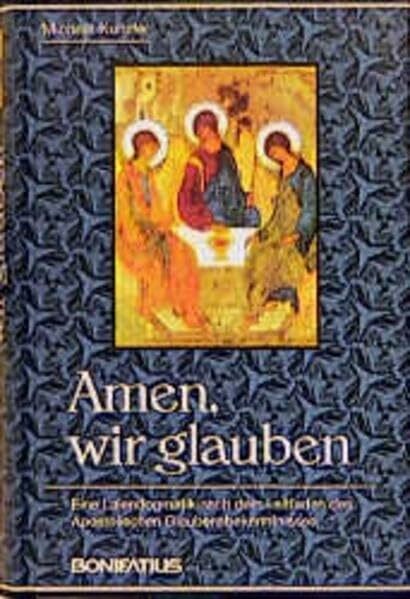 Amen, wir glauben: Eine Laiendogmatik nach dem Leitfaden des Apostolischen Glaubensbekenntnisses