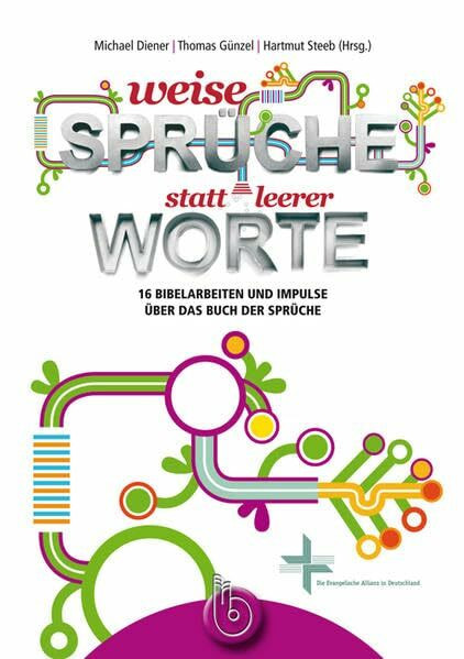 Weise Sprüche statt leerer Worte: 16 Bibelarbeiten und Impulse über das Buch der Sprüche