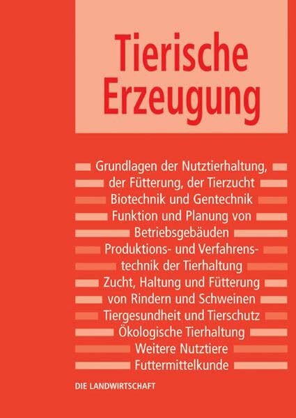 Die Landwirtschaft: Tierische Erzeugung: Grundlagen der Fütterung, Grundlagen der Tierzucht, Rinderhaltung und -fütterung, Schweinehaltung und -fütterung