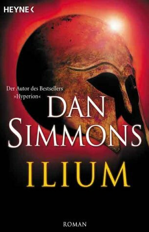 Ilium: Roman: Roman. Deutsche Erstausgabe
