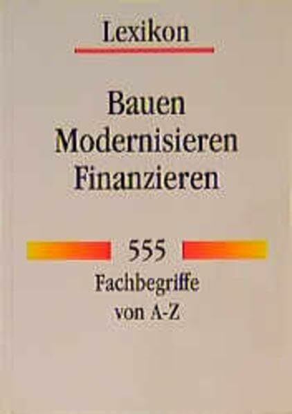 Bauen - Modernisieren - Finanzieren: 555 Fachbegriffe von A - Z (Compact Ratgeber Hausbau)