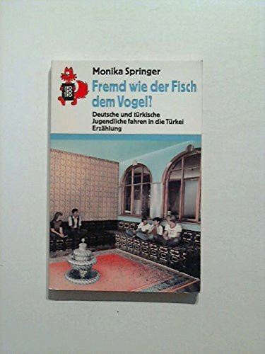 Fremd wie der Fisch dem Vogel?: Deutsche und türkische Jugendliche fahren in die Türkei