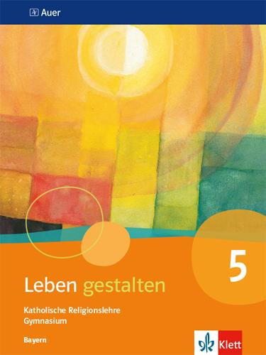 Leben gestalten. Schülerbuch 5.Schuljahr. Ausgabe Bayern Gymnasium ab 2017