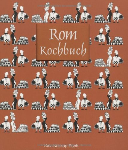 Das Rom-Kochbuch: Über 60 landestypische Rezepte aus Rom und Latium
