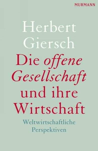 Die offene Gesellschaft und ihre Wirtschaft: Aufsätze und Kommentare aus fünf Jahrzenten