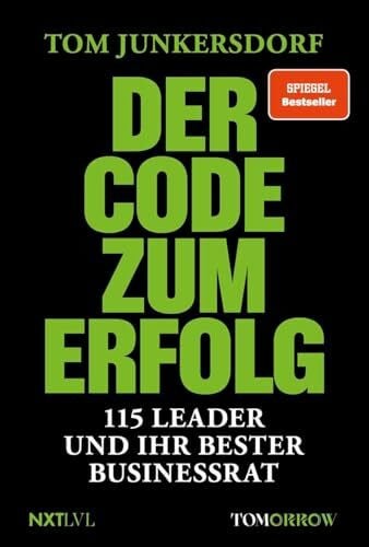 Der Code zum Erfolg: 115 Leader und ihr bester Business-Rat. Die Essenz des Erfolgs für alle, die es an die Spitze schaffen wollen