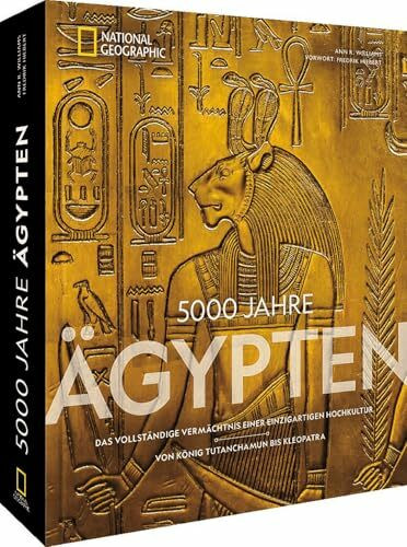 5000 Jahre Ägypten: Das vollständige Vermächtnis einer einzigartigen Hochkultur – Von König Tutanchamun bis Kleopatra