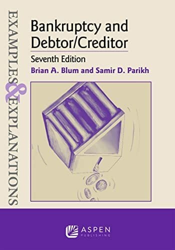 Examples & Explanations for Bankruptcy and Debtor/Creditor Examples & Explanations for Bankruptcy and Debtor/Creditor