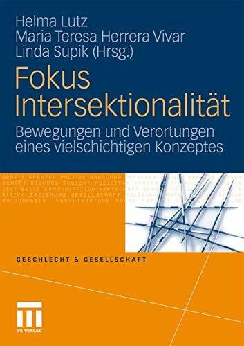 Fokus Intersektionalität: Bewegungen und Verortungen eines vielschichtigen Konzeptes (Geschlecht und Gesellschaft, 47, Band 47)