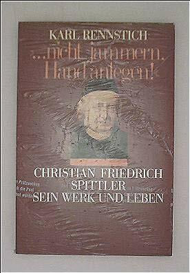 Nicht jammern, Hand anlegen!. Christian Friedrich Spittler - Sein Werk und Leben