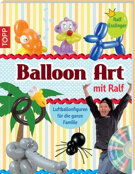 Balloon Art mit Ralf: Luftballonfiguren für die ganze Familie (kreativ.kompakt.)