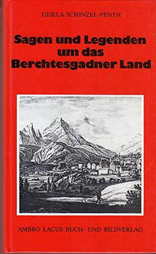 Sagen und Legenden um das Berchtesgadner Land