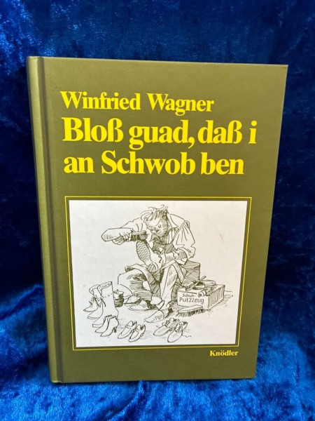 Bloss guad, dass i an Schwob ben: Ansichten und Einsichten eines vergnügten Schwaben