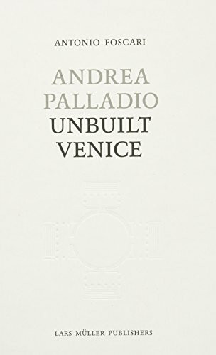 Andrea Palladio - Unbuilt Venice
