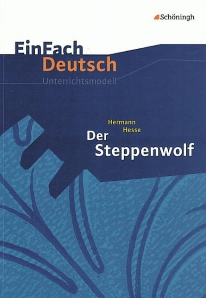 EinFach Deutsch Unterrichtsmodelle. Hermann Hesse: Der Steppenwolf