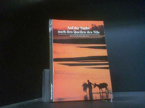 Abenteuer Geschichte, Bd.40, Auf der Suche nach den Quellen des Nils (Ravensburger Abenteuer Geschichte)