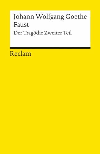 Faust. Der Tragödie Zweiter Teil: Goethe, Johann Wolfgang – Deutsch-Lektüre, Deutsche Klassiker der Literatur (Reclams Universal-Bibliothek)