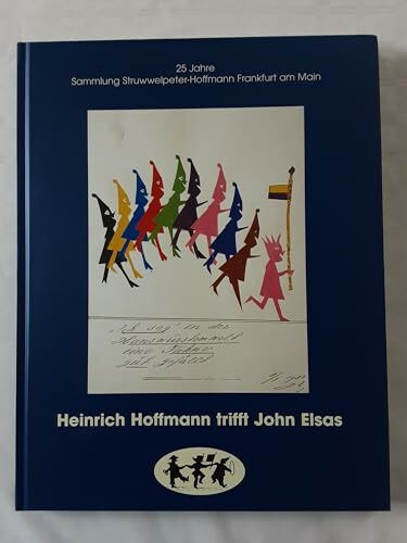 Heinrich Hoffmann trifft John Elsas: 25 Jahre Sammlung Struwwelpeter-Hoffmann Frankfurt